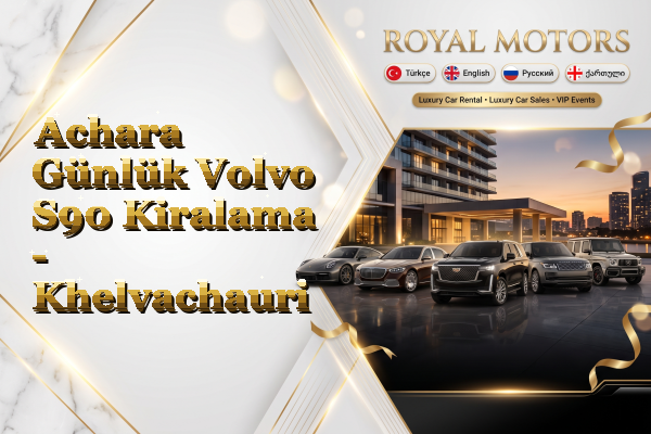 Achara Günlük Volvo S90 Kiralama - Khelvachauri