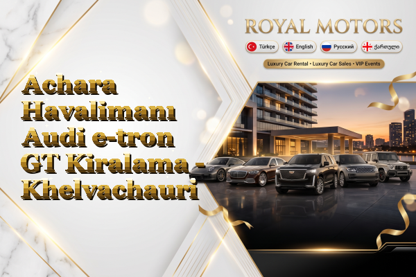 Achara Havalimanı Audi e-tron GT Kiralama - Khelvachauri