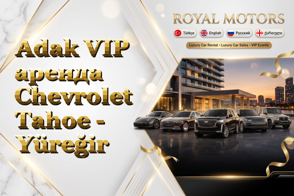 Adak VIP аренда Chevrolet Tahoe - Yüreğir