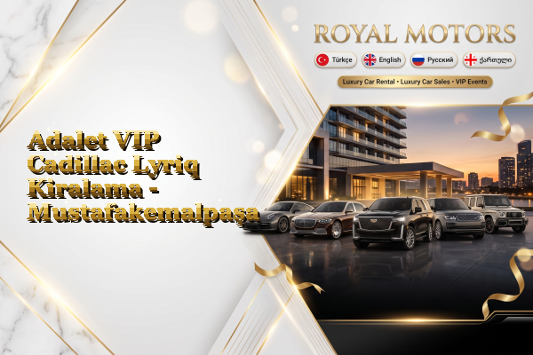 Adalet VIP Cadillac Lyriq Kiralama - Mustafakemalpaşa