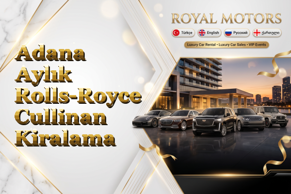 Adana Aylık Rolls-Royce Cullinan Kiralama