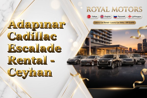 Adapınar Cadillac Escalade Rental - Ceyhan