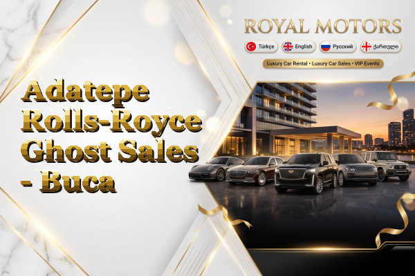 Adatepe Rolls-Royce Ghost Sales - Buca