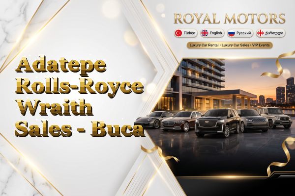 Adatepe Rolls-Royce Wraith Sales - Buca