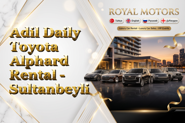 Adil Daily Toyota Alphard Rental - Sultanbeyli