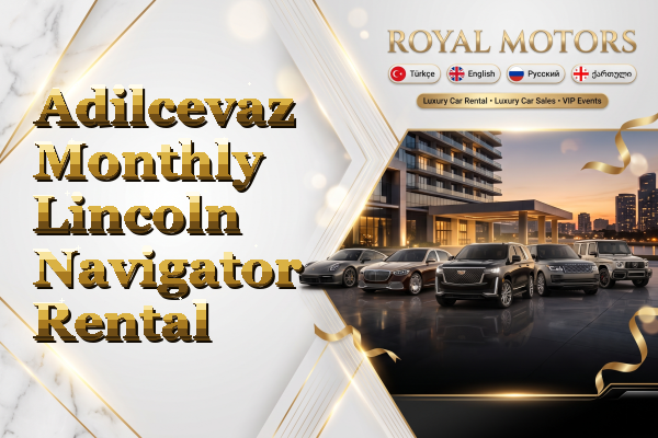 Adilcevaz Monthly Lincoln Navigator Rental