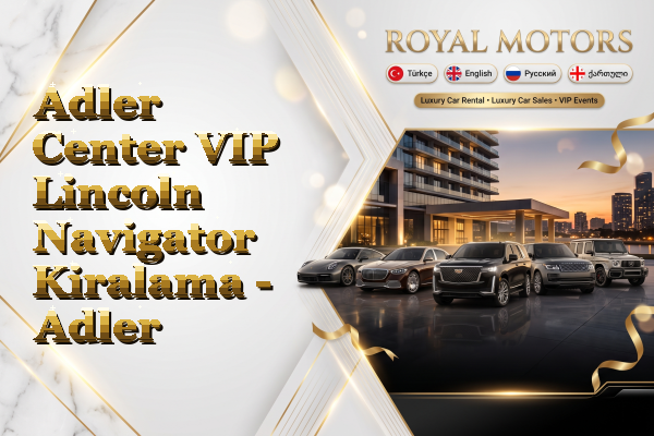 Adler Center VIP Lincoln Navigator Kiralama - Adler