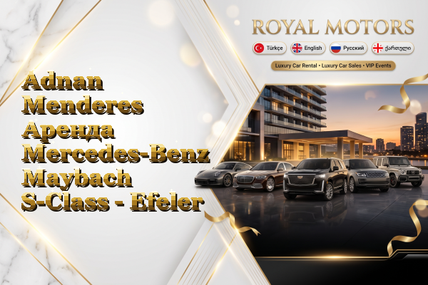 Adnan Menderes Аренда Mercedes-Benz Maybach S-Class - Efeler