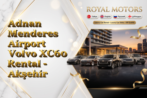 Adnan Menderes Airport Volvo XC60 Rental - Akşehir