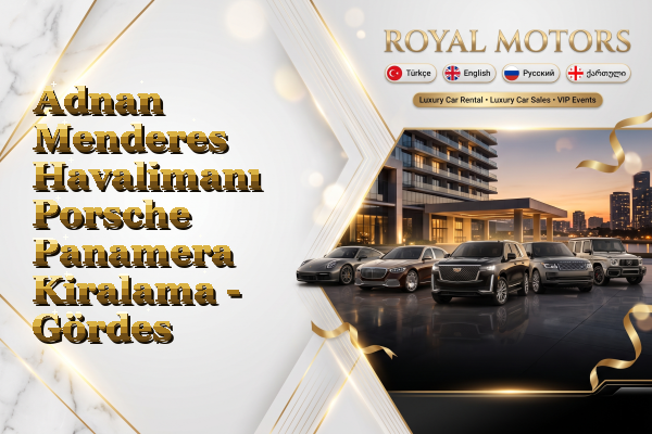 Adnan Menderes Havalimanı Porsche Panamera Kiralama - Gördes