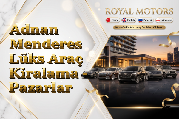 Adnan Menderes Lüks Araç Kiralama - Pazarlar