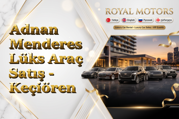 Adnan Menderes Lüks Araç Satış - Keçiören