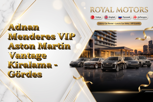 Adnan Menderes VIP Aston Martin Vantage Kiralama - Gördes