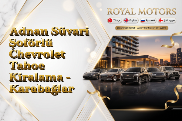 Adnan Süvari Şoförlü Chevrolet Tahoe Kiralama - Karabağlar