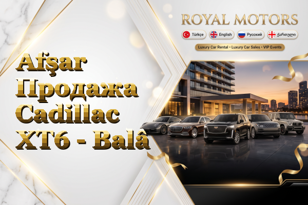 Afşar Продажа Cadillac XT6 - Balâ