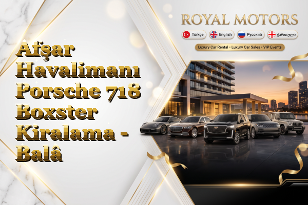 Afşar Havalimanı Porsche 718 Boxster Kiralama - Balâ