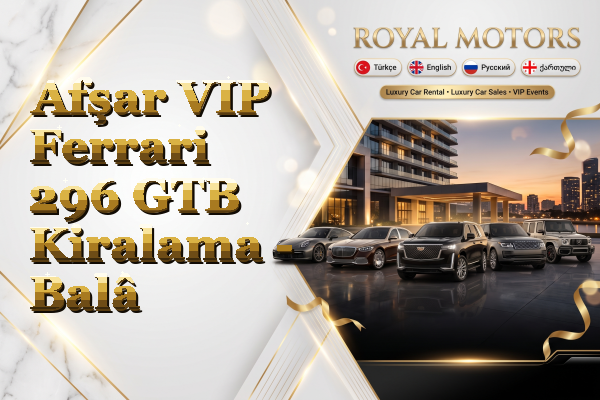 Afşar VIP Ferrari 296 GTB Kiralama - Balâ