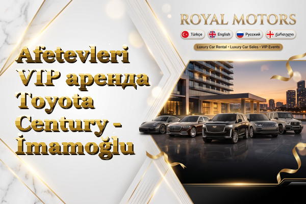 Afetevleri VIP аренда Toyota Century - İmamoğlu