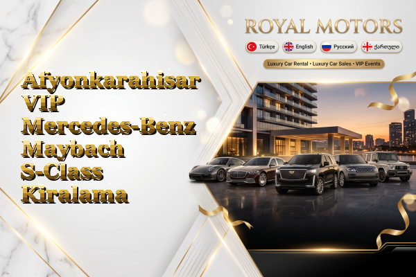 Afyonkarahisar VIP Mercedes-Benz Maybach S-Class Kiralama