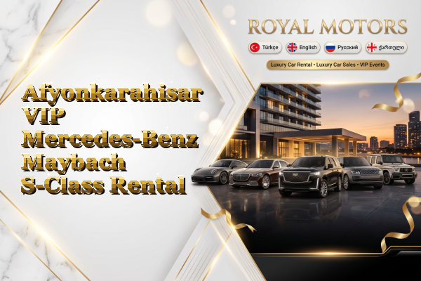 Afyonkarahisar VIP Mercedes-Benz Maybach S-Class Rental