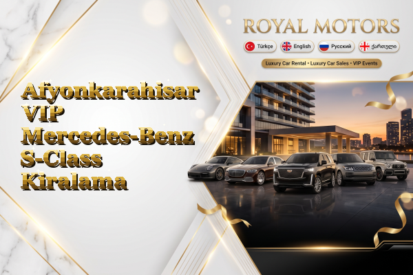 Afyonkarahisar VIP Mercedes-Benz S-Class Kiralama