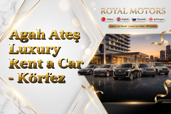 Agah Ateş Luxury Rent a Car - Körfez