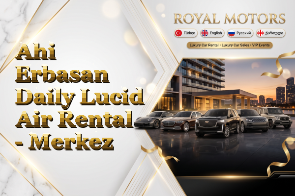 Ahi Erbasan Daily Lucid Air Rental - Merkez