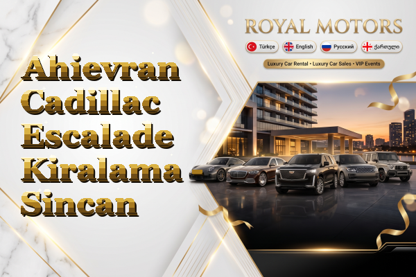 Ahievran Cadillac Escalade Kiralama - Sincan