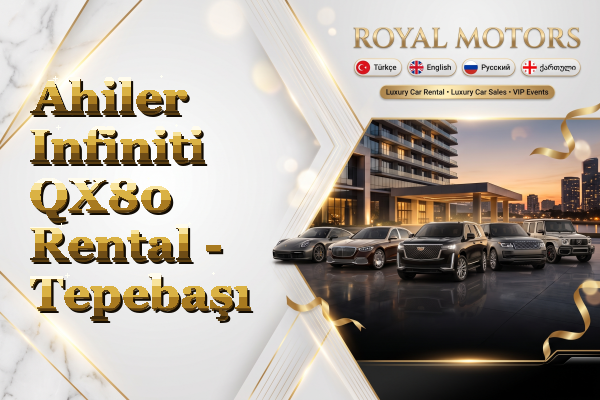 Ahiler Infiniti QX80 Rental - Tepebaşı