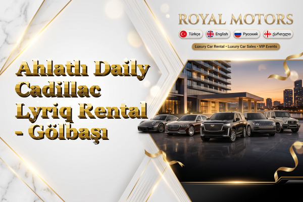 Ahlatlı Daily Cadillac Lyriq Rental - Gölbaşı
