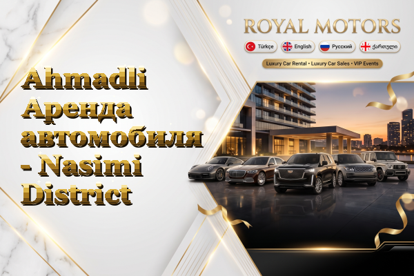 Ahmadli Аренда автомобиля - Nasimi District