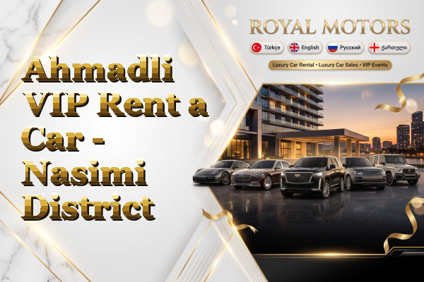 Ahmadli VIP Rent a Car - Nasimi District