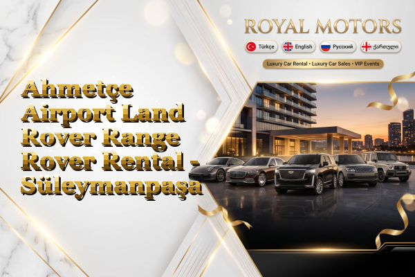 Ahmetçe Airport Land Rover Range Rover Rental - Süleymanpaşa