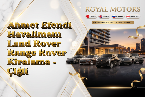 Ahmet Efendi Havalimanı Land Rover Range Rover Kiralama - Çiğli
