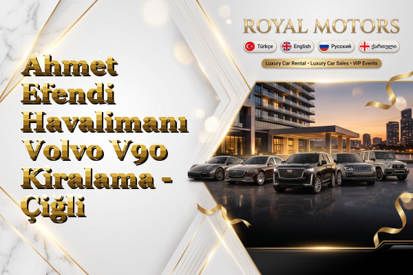 Ahmet Efendi Havalimanı Volvo V90 Kiralama - Çiğli