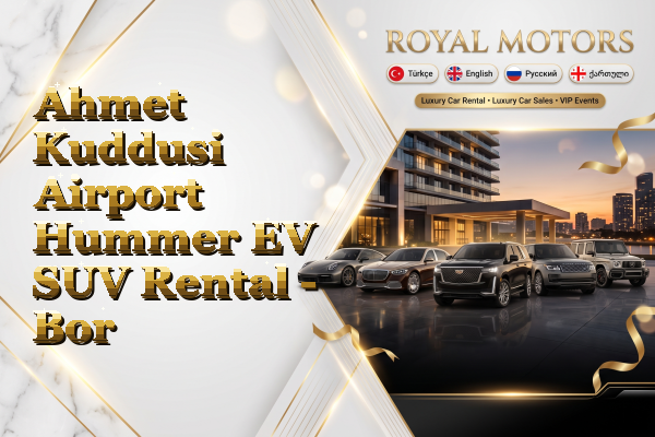 Ahmet Kuddusi Airport Hummer EV SUV Rental - Bor