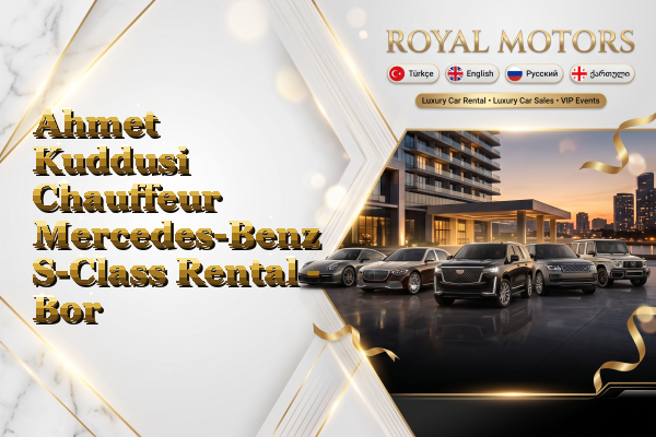 Ahmet Kuddusi Chauffeur Mercedes-Benz S-Class Rental - Bor