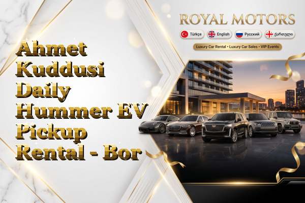 Ahmet Kuddusi Daily Hummer EV Pickup Rental - Bor