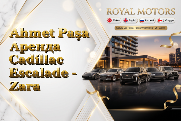 Ahmet Paşa Аренда Cadillac Escalade - Zara