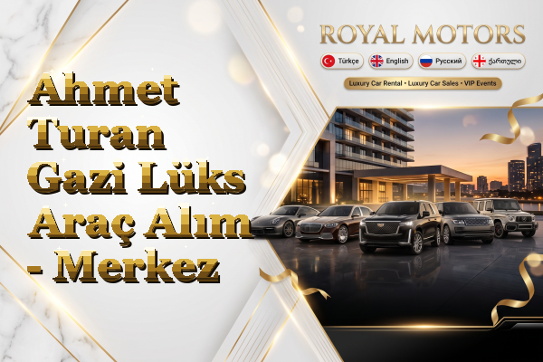 Ahmet Turan Gazi Lüks Araç Alım - Merkez