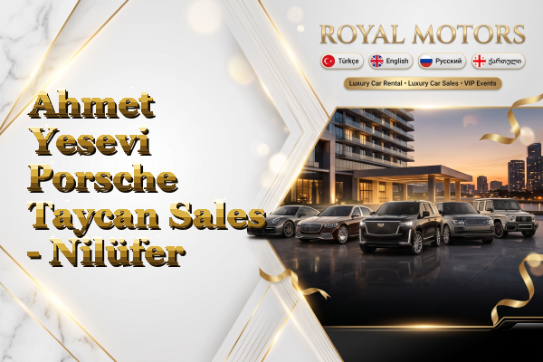 Ahmet Yesevi Porsche Taycan Sales - Nilüfer