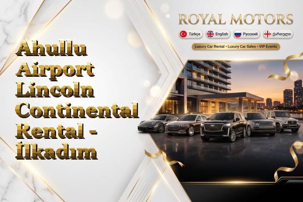 Ahullu Airport Lincoln Continental Rental - İlkadım
