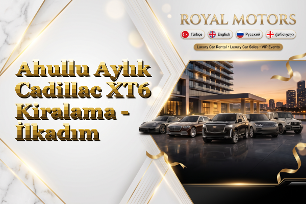 Ahullu Aylık Cadillac XT6 Kiralama - İlkadım