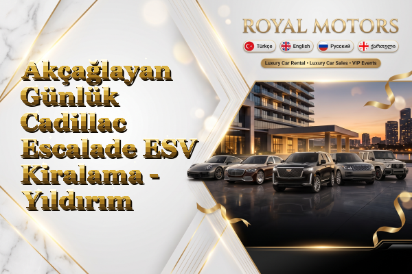 Akçağlayan Günlük Cadillac Escalade ESV Kiralama - Yıldırım