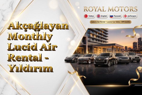Akçağlayan Monthly Lucid Air Rental - Yıldırım