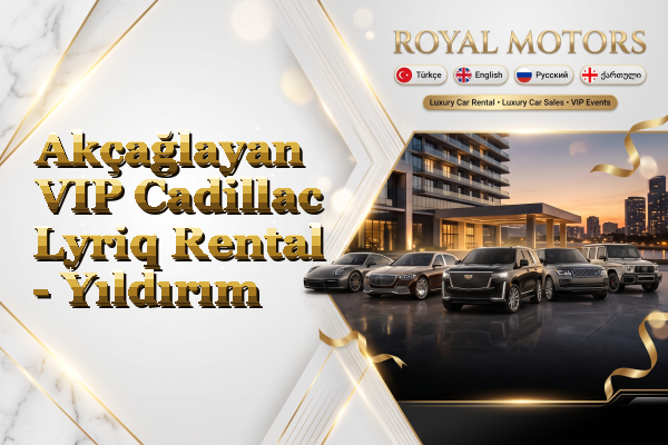 Akçağlayan VIP Cadillac Lyriq Rental - Yıldırım