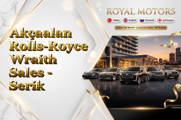 Akçaalan Rolls-Royce Wraith Sales - Serik