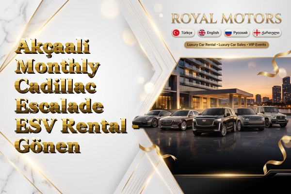 Akçaali Monthly Cadillac Escalade ESV Rental - Gönen