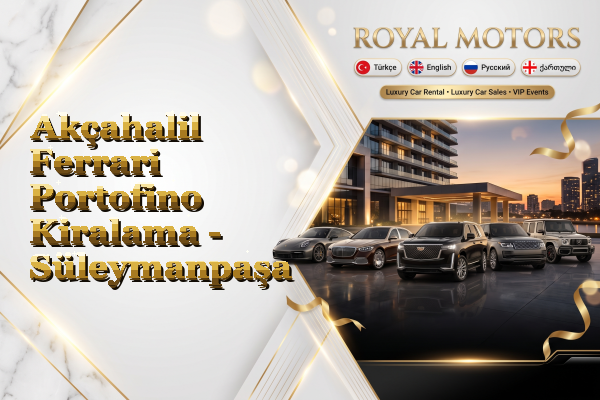 Akçahalil Ferrari Portofino Kiralama - Süleymanpaşa
