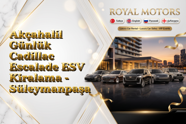 Akçahalil Günlük Cadillac Escalade ESV Kiralama - Süleymanpaşa